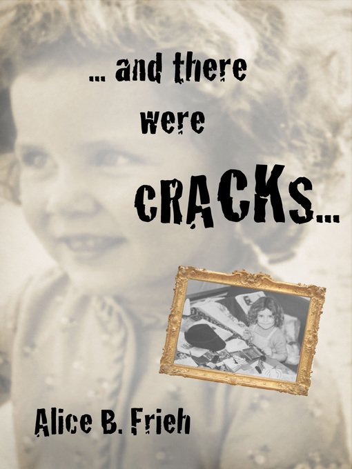 Title details for .... and There Were Cracks ... by Alice B. Frieh - Available